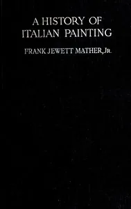 A history of Italian painting — Frank Jewett Mather