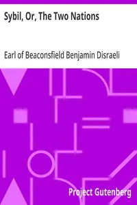 Sybil, Or, The Two Nations — Benjamin, Earl of Beaconsfield Disraeli
