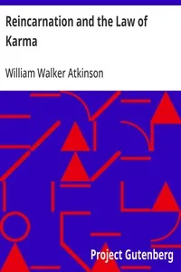 Reincarnation and the Law of Karma / A Study of the Old-New World-Doctrine of Rebirth, and Spiritual Cause and Effect — William Walker Atkinson