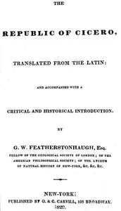 The republic of Cicero / Translated from the Latin; and Accompanied With a Critical and Historical Introduction. — Marcus Tullius Cicero