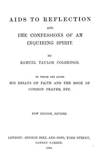Aids to Reflection; and, The Confessions of an Inquiring Spirit — Samuel Taylor Coleridge