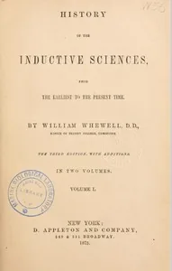 History of the inductive sciences, from the earliest to the present time — William Whewell