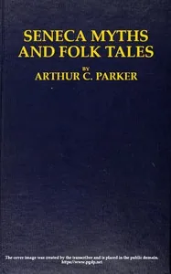 Seneca myths and folk tales — Arthur C. Parker