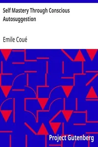 Self Mastery Through Conscious Autosuggestion — Emile Coué