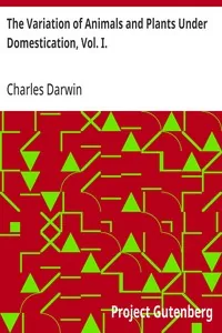 The Variation of Animals and Plants Under Domestication, Vol. I. — Charles Darwin