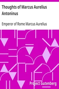 Thoughts of Marcus Aurelius Antoninus — Emperor of Rome Marcus Aurelius