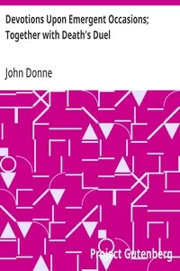 Devotions Upon Emergent Occasions; Together with Death's Duel — John Donne