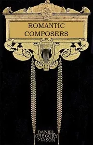 The Romantic Composers — Daniel Gregory Mason