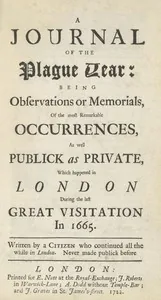 A Journal of the Plague Year / Being Observations or Memorials of the Most Remarkable Occurrences, as Well Public as Private, Which Happened in London During the Last Great Visitation in 1665. Written by a Citizen Who Continued All the While in London — Daniel Defoe
