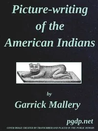 Picture-Writing of the American Indians / Tenth Annual Report of the Bureau of Ethnology to the Secretary of the Smithsonian Institution, 1888-89, Government Printing Office, Washington, 1893, pages 3-822 — Garrick Mallery