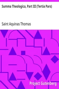 Summa Theologica, Part III (Tertia Pars) / From the Complete American Edition — Aquinas, Saint Thomas