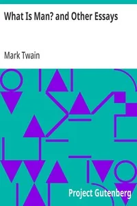 What Is Man? and Other Essays — Mark Twain