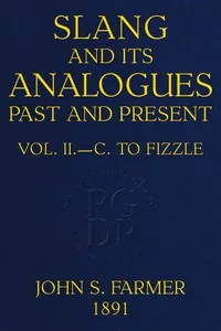 Slang and its analogues past and present, volume 2 [of 7] — William Ernest Henley