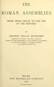 The Roman assemblies from their origin to the end of the Republic — George Willis Botsford