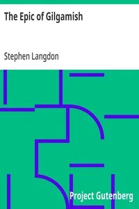 The Epic of Gilgamish / A Fragment of the Gilgamish Legend in Old-Babylonian Cuneiform — Stephen Langdon