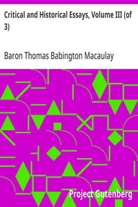Critical and Historical Essays, Volume III (of 3) — Thomas Babington Macaulay, Baron Macaulay