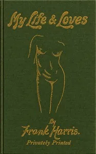 My Life and Loves, Vol. 1 (of 4) — Frank Harris
