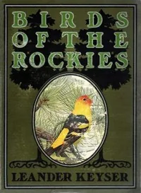 Birds of the Rockies — Leander S. Keyser