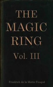 The magic ring, Vol. 3 (of 3) — Friedrich Heinrich Karl, Freiherr de La Motte-Fouqué