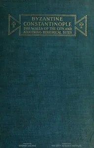 Byzantine Constantinople, the walls of the city and adjoining historical sites — Alexander Van Millingen