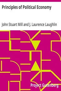 Principles of Political Economy / Abridged with Critical, Bibliographical, and Explanatory Notes, and a Sketch of the History of Political Economy — John Stuart Mill