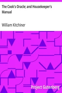 The Cook's Oracle; and Housekeeper's Manual — William Kitchiner