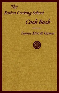 The Boston cooking-school cook book — Fannie Merritt Farmer
