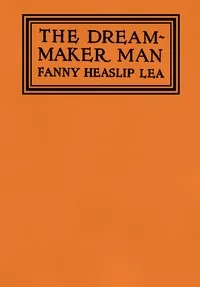 The dream-maker man — Fanny Heaslip Lea