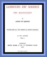 Lorenzo de' Medici, the Magnificent (vol. 1 of 2) — Alfred von Reumont