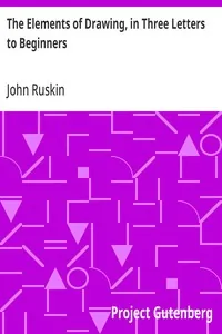 The Elements of Drawing, in Three Letters to Beginners — John Ruskin