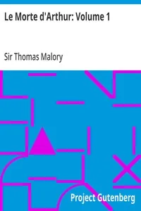 Le Morte d'Arthur: Volume 1 — Thomas, Sir Malory