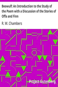 Beowulf: An Introduction to the Study of the Poem with a Discussion of the Stories of Offa and Finn — R. W. Chambers