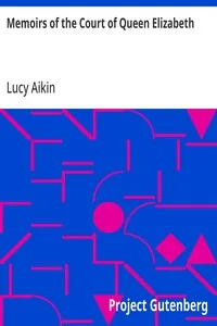 Memoirs of the Court of Queen Elizabeth — Lucy Aikin