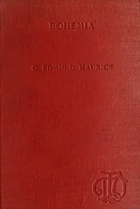 Bohemia, from the earliest times to the fall of national independence in 1620 / With a short summary of later events — C. Edmund Maurice