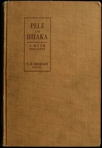Pele and Hiiaka: A Myth From Hawaii — Nathaniel Bright Emerson