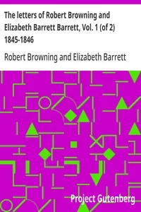 The letters of Robert Browning and Elizabeth Barrett Barrett, Vol. 1 (of 2) 1845-1846 — Robert Browning