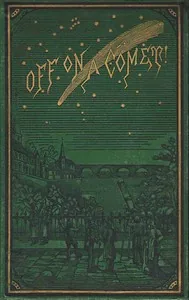 Off on a Comet! a Journey through Planetary Space — Jules Verne