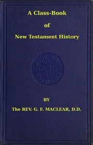 A Class-Book of New Testament History — G. F. Maclear
