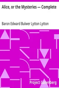 Alice, or the Mysteries — Complete — Edward Bulwer Lytton, Baron Lytton