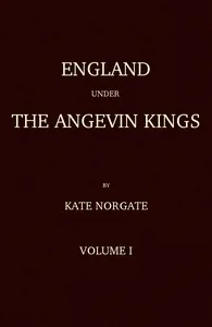 England under the Angevin Kings, Volume I — Kate Norgate