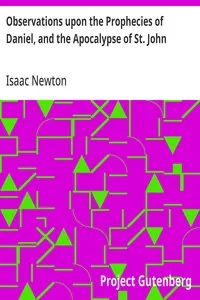 Observations upon the Prophecies of Daniel, and the Apocalypse of St. John — Isaac Newton