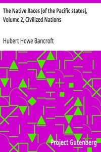 The Native Races [of the Pacific states], Volume 2, Civilized Nations / The Works of Hubert Howe Bancroft, Volume 2 — Hubert Howe Bancroft