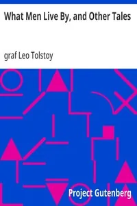 What Men Live By, and Other Tales — Leo, graf Tolstoy
