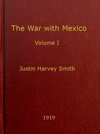 The War with Mexico, Volume 1 (of 2) — Justin Harvey Smith