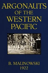 Argonauts of the Western Pacific / An Account of Native Enterprise and Adventure in the Archipelagoes of Melanesian New Guinea — Bronislaw Malinowski