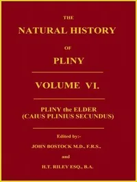 The Natural History of Pliny, Volume 6 (of 6) — the Elder Pliny