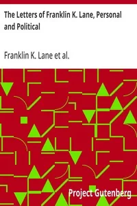 The Letters of Franklin K. Lane, Personal and Political — Franklin K. Lane