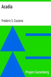Acadia / or, A Month with the Blue Noses — Frederic S. Cozzens