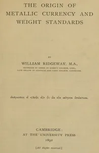 The Origin of Metallic Currency and Weight Standards — William Ridgeway