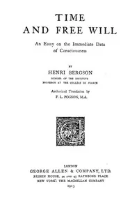 Time and Free Will: An Essay on the Immediate Data of Consciousness — Henri Bergson